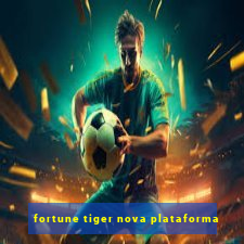 fortune tiger nova plataforma